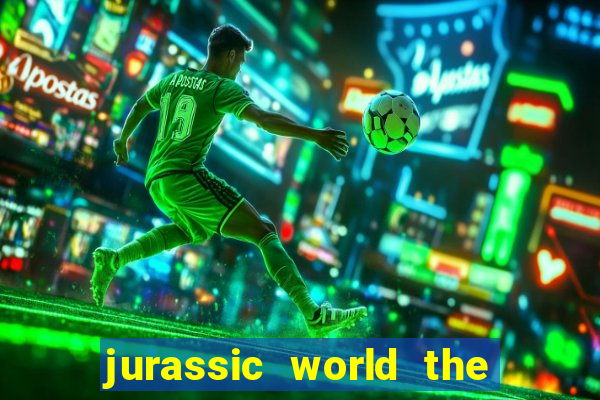 jurassic world the game dinheiro infinito